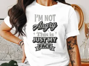 Funny Graphic Tee I'm Not Angry This is Just My Face Casual T-Shirt, Unisex Statement Shirt for Daily Wear