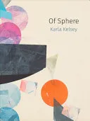 Kelsey, Karla: Of Sphere