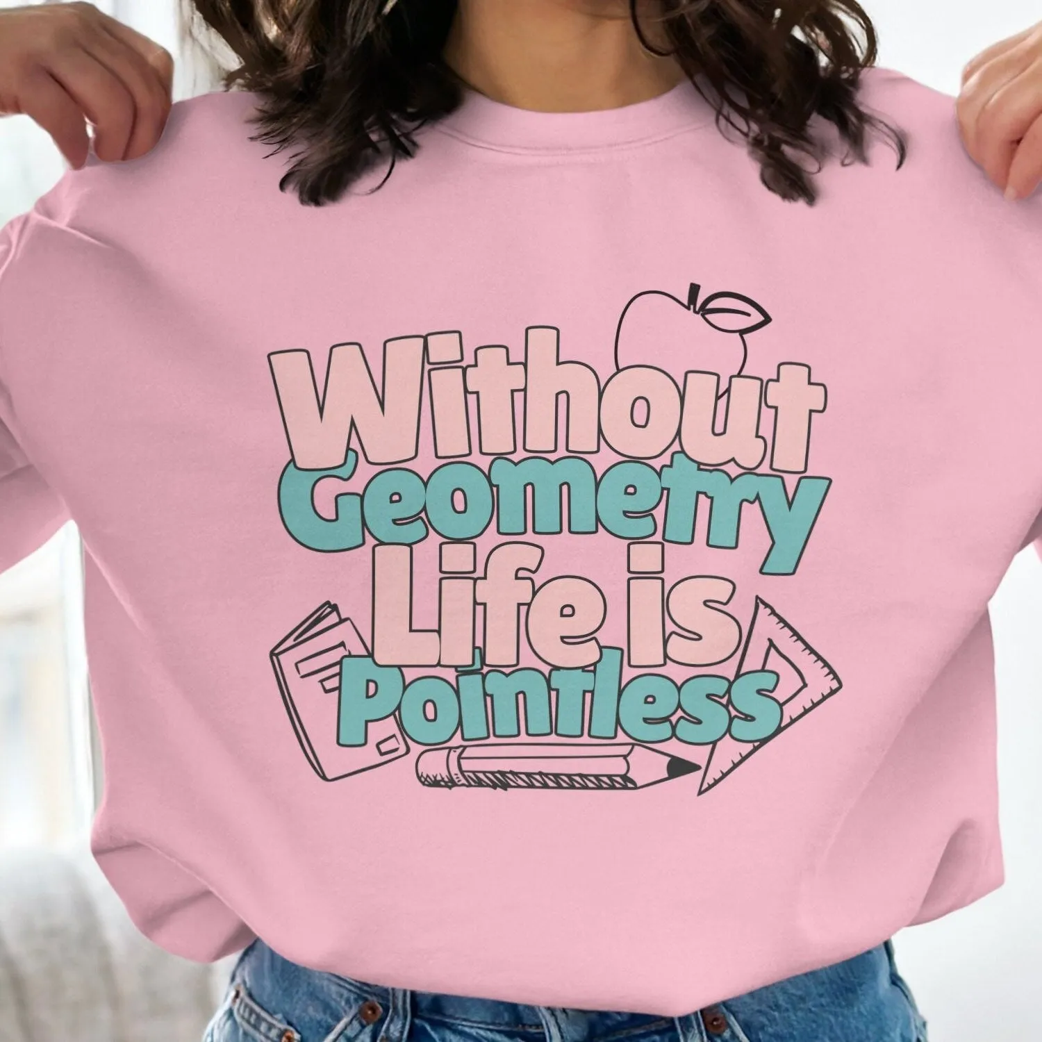 Without Geometry Life is Pointless T-Shirt, Funny Math T-Shirt, Geometry Lover Gift Tee, Unique Graphic T-Shirt, Casual Wear Sweatshirt