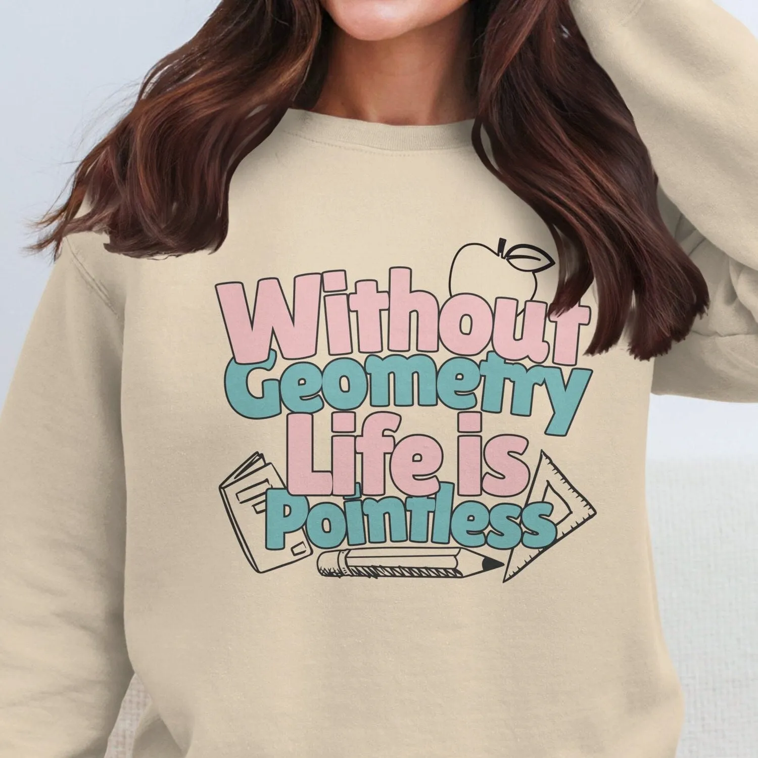 Without Geometry Life is Pointless T-Shirt, Funny Math T-Shirt, Geometry Lover Gift Tee, Unique Graphic T-Shirt, Casual Wear Sweatshirt